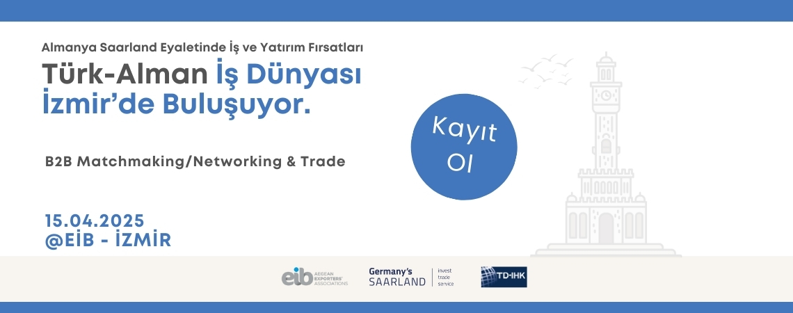 Türk-Alman İş Dünyası İzmir’de Buluşuyor: Saarland Eyaleti’nde Yatırım ve Ticaret Fırsatları Tanıtım Etkinliği